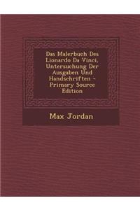 Das Malerbuch Des Lionardo Da Vinci, Untersuchung Der Ausgaben Und Handschriften