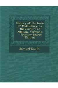 History of the Town of Middlebury, in the Country of Addison, Vermont;