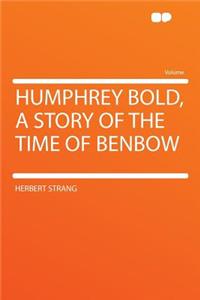 Humphrey Bold, a Story of the Time of Benbow