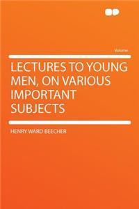 Lectures to Young Men, on Various Important Subjects