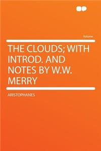 The Clouds; With Introd. and Notes by W.W. Merry