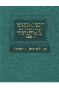 Chronicles of Monroe in the Olden Time, Town and Village, Orange County, N. y - Primary Source Edition