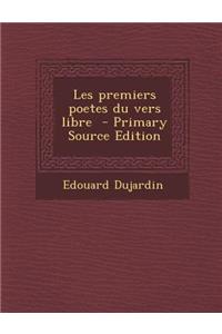 Les Premiers Poetes Du Vers Libre - Primary Source Edition