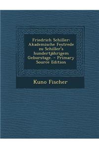 Friedrich Schiller: Akademische Festrede Zu Schiller's Hundertjahrigem Geburstage.