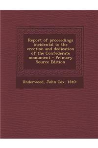 Report of Proceedings Incidental to the Erection and Dedication of the Confederate Monument