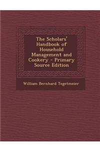 The Scholars' Handbook of Household Management and Cookery - Primary Source Edition