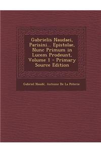 Gabrielis Naudaei, Parisini... Epistolae, Nunc Primum in Lucem Prodeunt, Volume 1