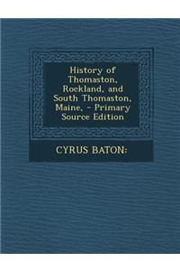 History of Thomaston, Rockland, and South Thomaston, Maine, - Primary Source Edition
