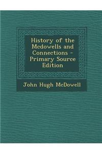 History of the McDowells and Connections - Primary Source Edition