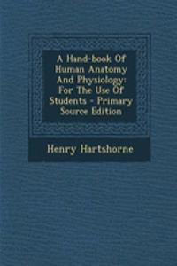 A Hand-Book of Human Anatomy and Physiology: For the Use of Students