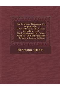 Der Feldherr Napoleon ALS Organisator