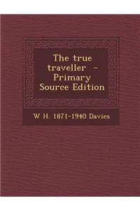The True Traveller - Primary Source Edition