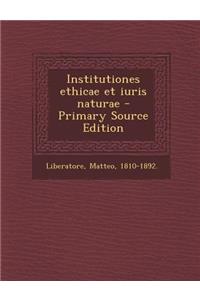 Institutiones Ethicae Et Iuris Naturae - Primary Source Edition