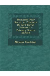 Memoires Pour Servir A L'Histoire de Port-Royal, Volume 2 - Primary Source Edition