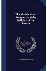 The World's Great Religions and the Religion of the Future