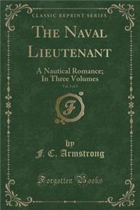 The Naval Lieutenant, Vol. 3 of 3: A Nautical Romance; In Three Volumes (Classic Reprint)