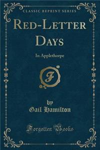 Red-Letter Days: In Applethorpe (Classic Reprint)