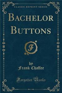 Bachelor Buttons (Classic Reprint)