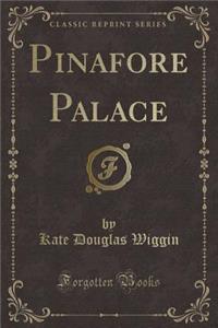 Pinafore Palace (Classic Reprint)