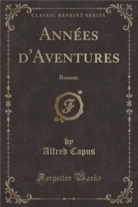 Annï¿½es d'Aventures: Roman (Classic Reprint)