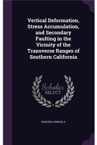 Vertical Deformation, Stress Accumulation, and Secondary Faulting in the Vicinity of the Transverse Ranges of Southern California
