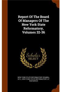 Report of the Board of Managers of the New York State Reformatory, Volumes 32-36