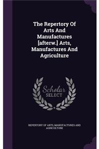 The Repertory of Arts and Manufactures [Afterw.] Arts, Manufactures and Agriculture