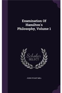 Examination Of Hamilton's Philosophy, Volume 1