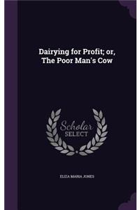 Dairying for Profit; or, The Poor Man's Cow