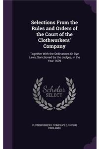 Selections From the Rules and Orders of the Court of the Clothworkers' Company
