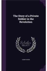 The Story of a Private Soldier in the Revolution