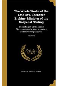 The Whole Works of the Late Rev. Ebenezer Erskine, Minister of the Gospel at Stirling