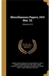 Miscellaneous Papers, 1913 Mar. 22; Volume No.118