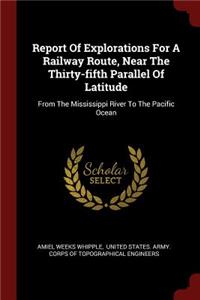 Report of Explorations for a Railway Route, Near the Thirty-Fifth Parallel of Latitude