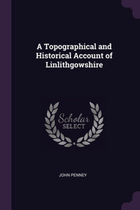 A Topographical and Historical Account of Linlithgowshire