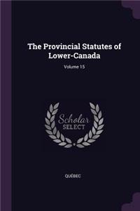 Provincial Statutes of Lower-Canada; Volume 15