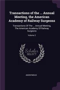 Transactions of the ... Annual Meeting, the American Academy of Railway Surgeons