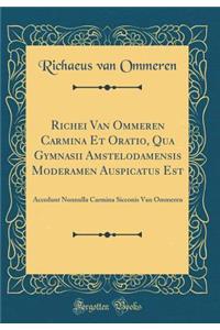 Richei Van Ommeren Carmina Et Oratio, Qua Gymnasii Amstelodamensis Moderamen Auspicatus Est