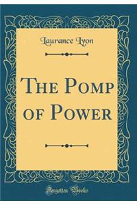 The Pomp of Power (Classic Reprint)