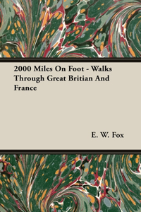 2000 Miles on Foot - Walks Through Great Britian and France
