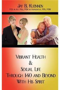 Vibrant Health and Sexual Life Through 140 and Beyond With His Spirit