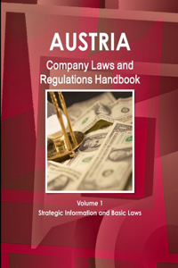 Austria Company Laws and Regulations Handbook Volume 1 Strategic Information and Basic Laws