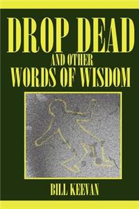 Drop Dead and Other Words of Wisdom