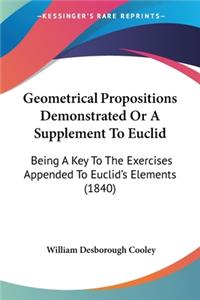 Geometrical Propositions Demonstrated Or A Supplement To Euclid