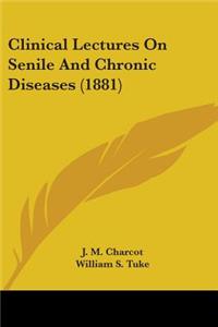 Clinical Lectures on Senile and Chronic Diseases (1881)
