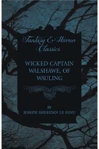 Wicked Captain Walshawe, of Wauling