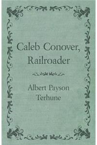 Caleb Conover, Railroader