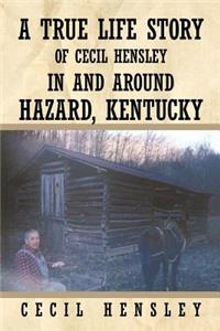 True Life Story of Cecil Hensley in and Around Hazard, Kentucky