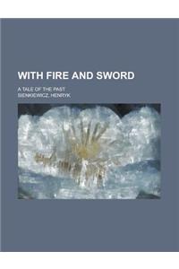With Fire and Sword; A Tale of the Past