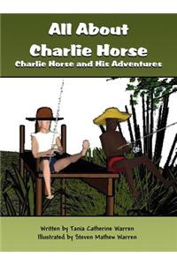 All about Charlie Horse: Charlie Horse and His Adventures